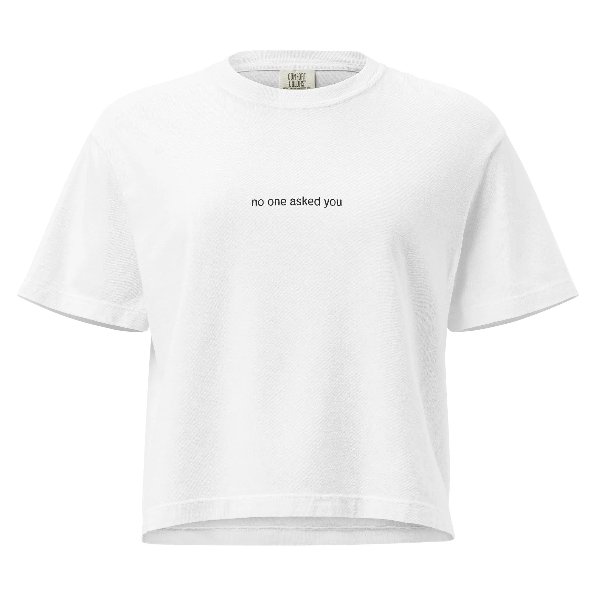 "no one asked you" embroidered boxy tee