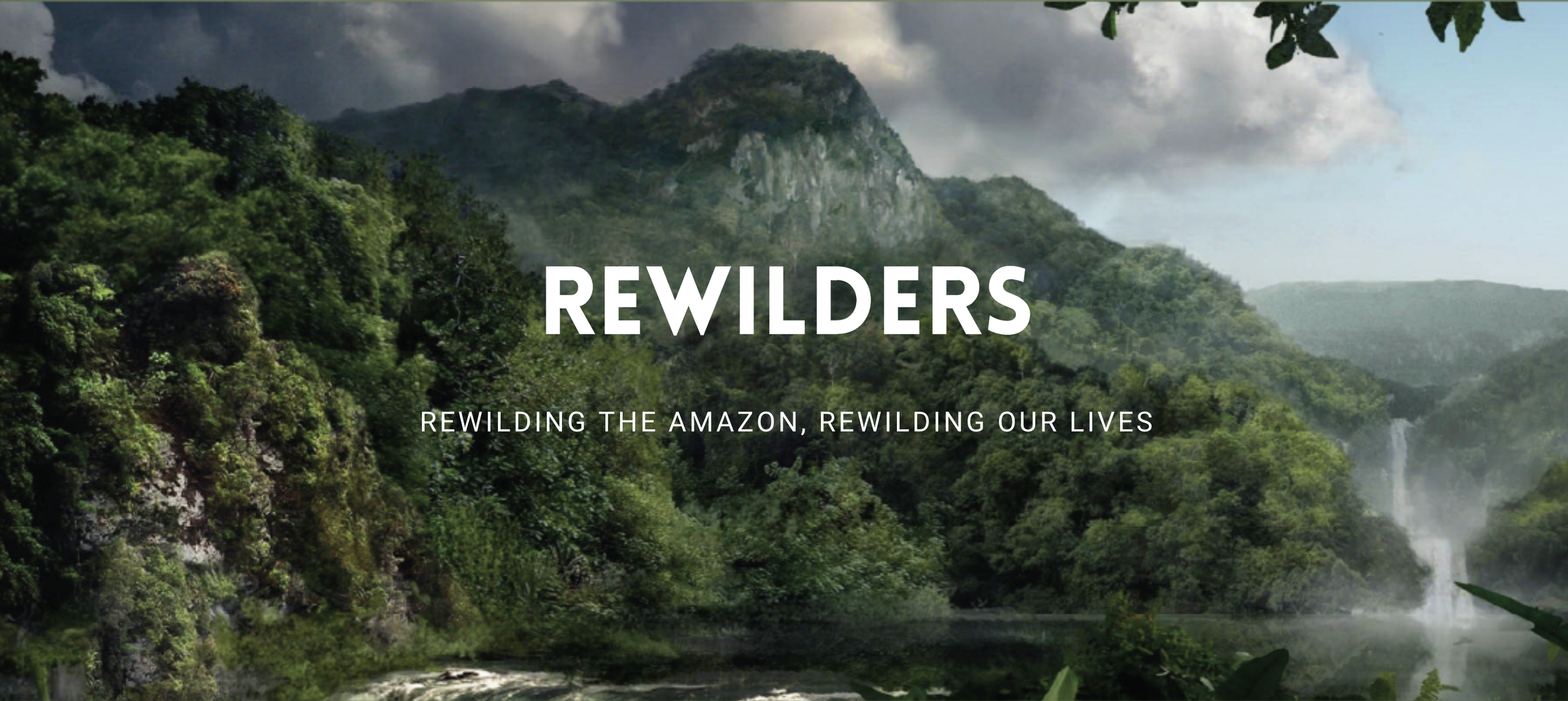 Lush green rainforest landscape with waterfalls and mountains in the background, overlaid with the text 'REWILDERS' and the subtitle 'Rewilding the Amazon, Rewilding Our Lives'.