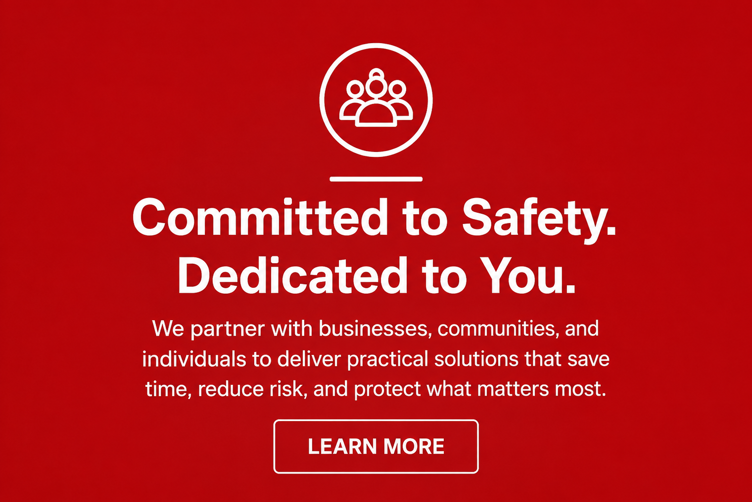 Red background with white icon of a group of people inside a circle at the top. Text reads "Committed to Safety. Dedicated to You." followed by smaller text about partnering with businesses, communities, and individuals for practical solutions. A white button below says "LEARN MORE."