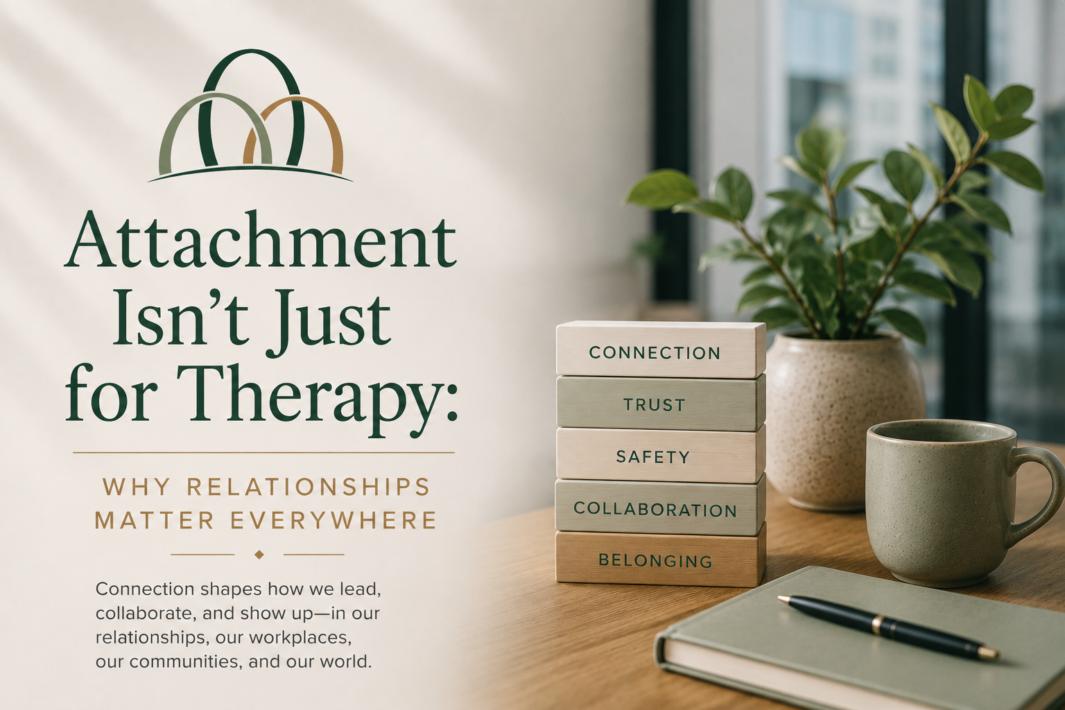 Attachment Isn't Just for Therapy: Why Relationships Matter Everywhere