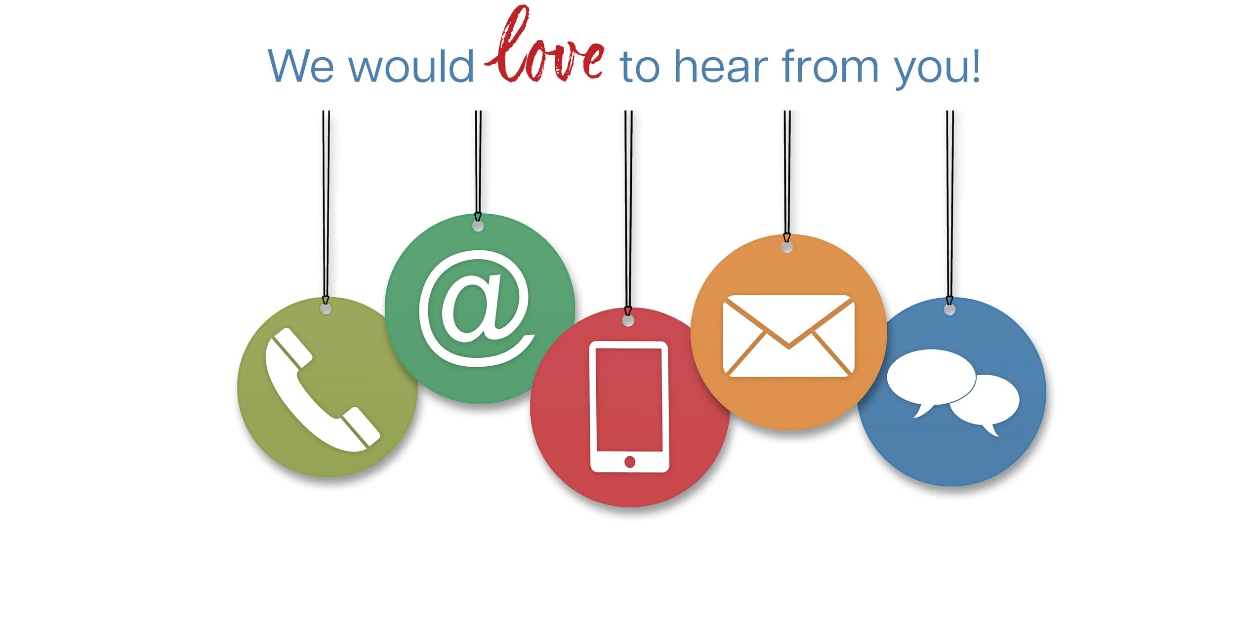 Graphic with the text 'We would love to hear from you!' and hanging icons representing phone, email, social media, message, and chat.