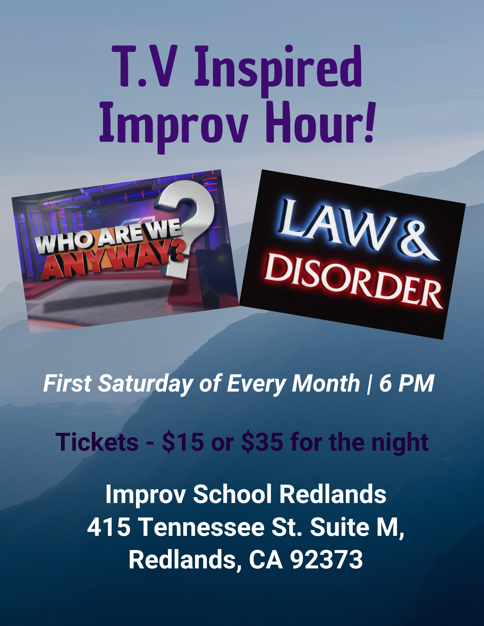 Poster promoting T.V inspired improv hour happening on the first Saturday of every month at 6 pm at Improv School in Redlands, California. Tickets are $15 or $35 for the night.