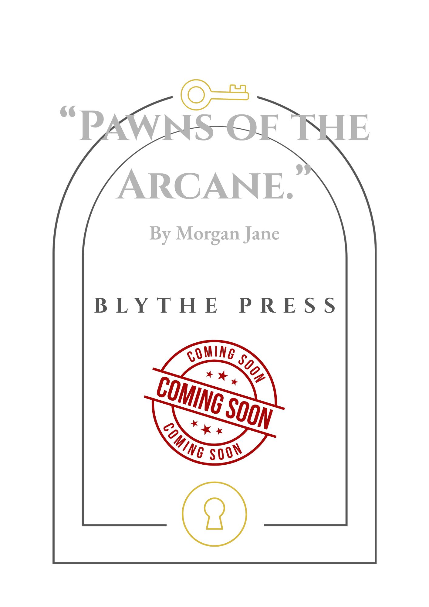 A black poster with the phrase 'Pawns of the Arcane' by Morgan Jane, and a door lock with a key illustration at the top. There are red 'Coming Soon' stamps in the middle of the poster.