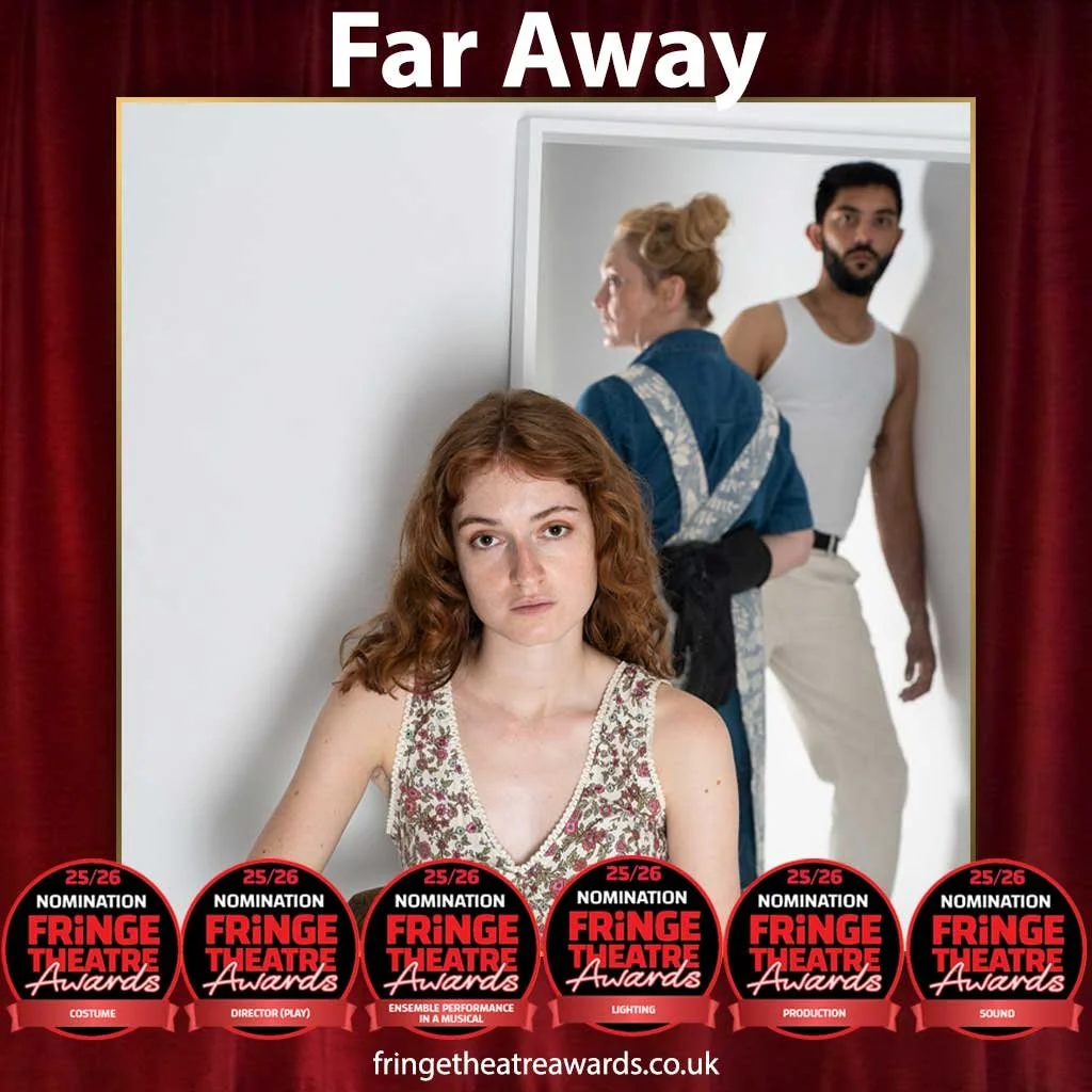 Far Away: Nominated for Six National Fringe Theatre Awards — Ceremony 17th May