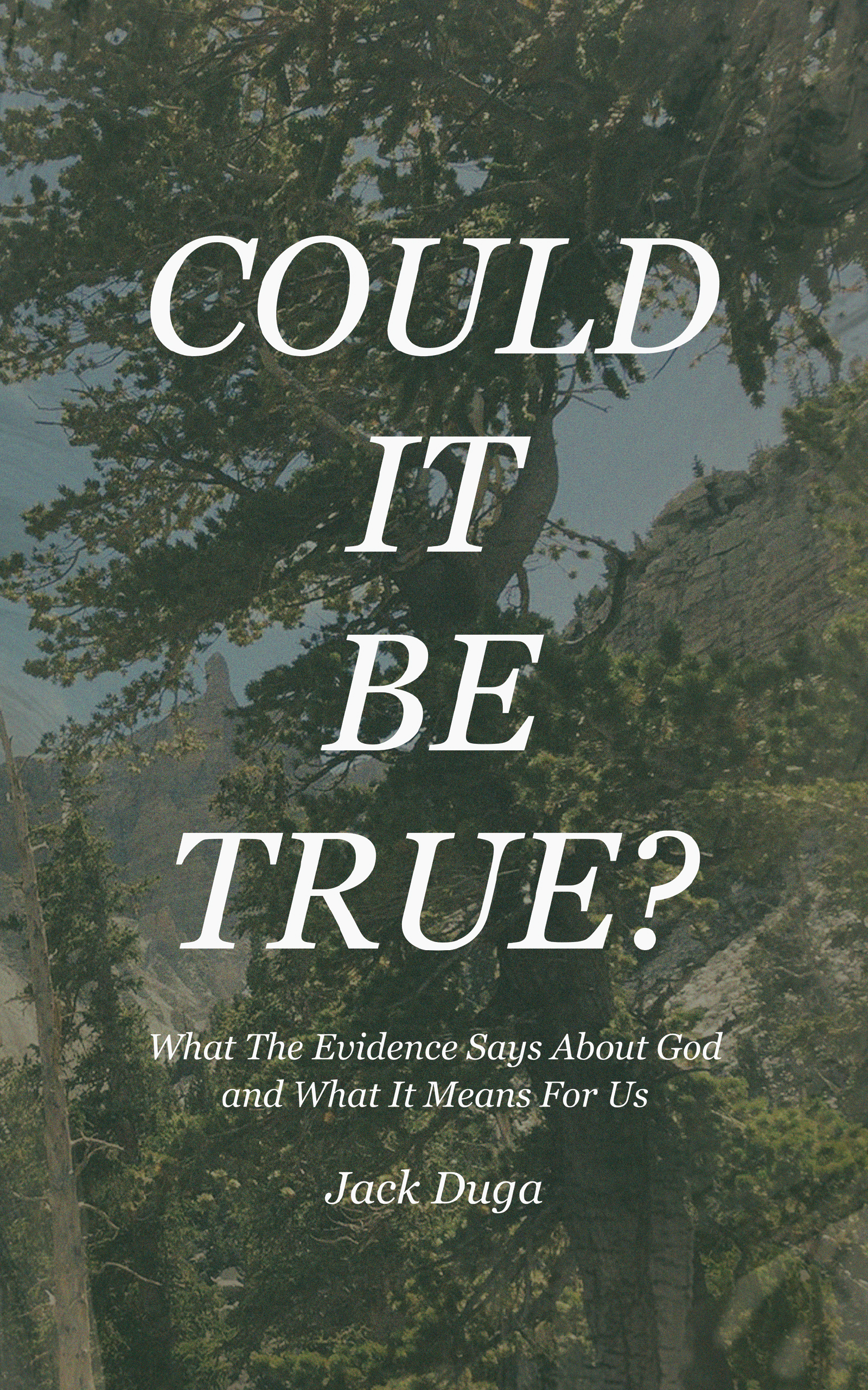 Book cover titled "Could It Be True? What The Evidence Says About God and What It Means For Us" by Jack Duga, with a background image of trees and a mountain.