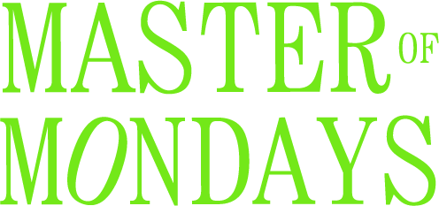 MASTER OF MONDAYS