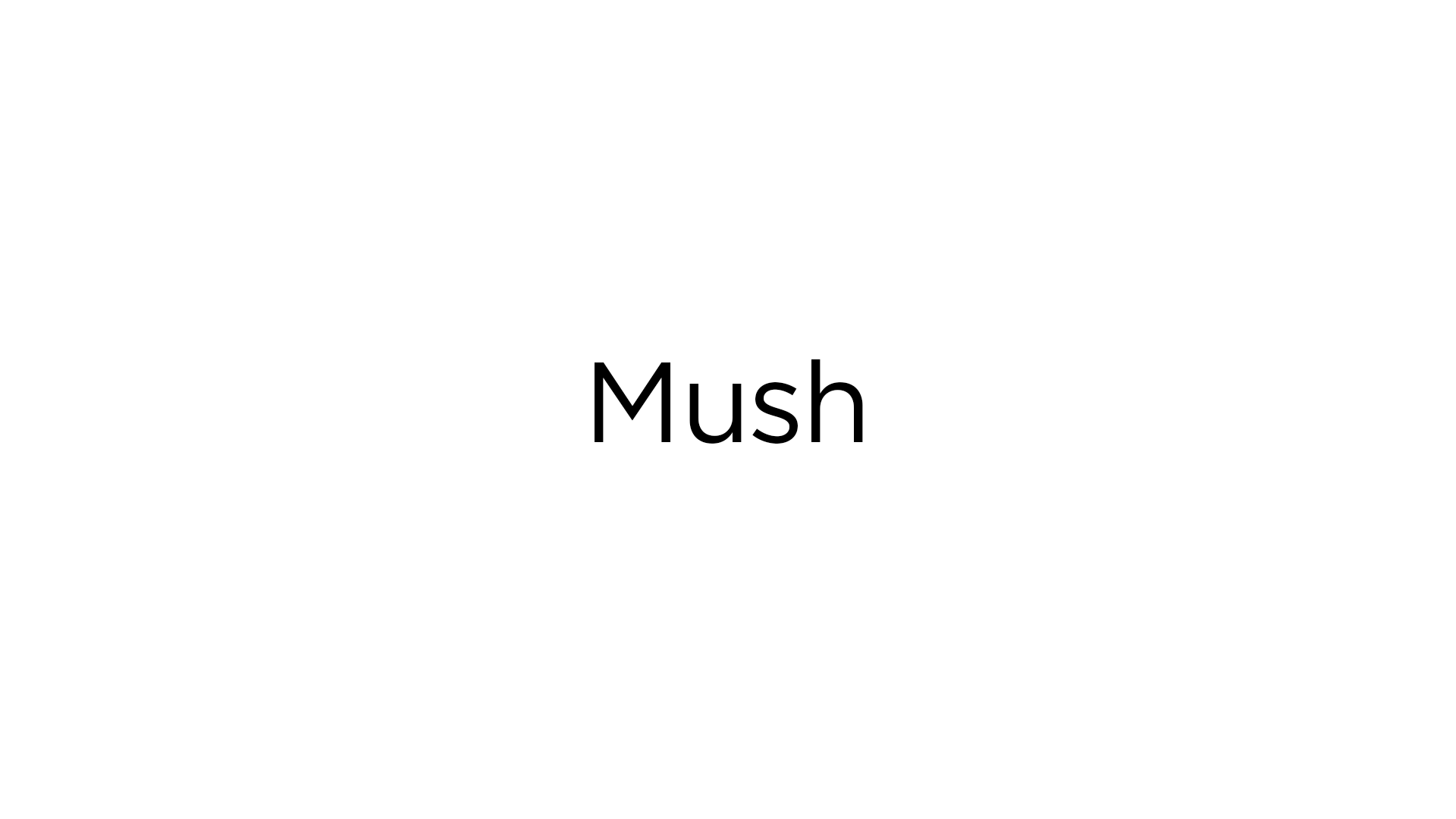 Text on white background reads 'Mush'