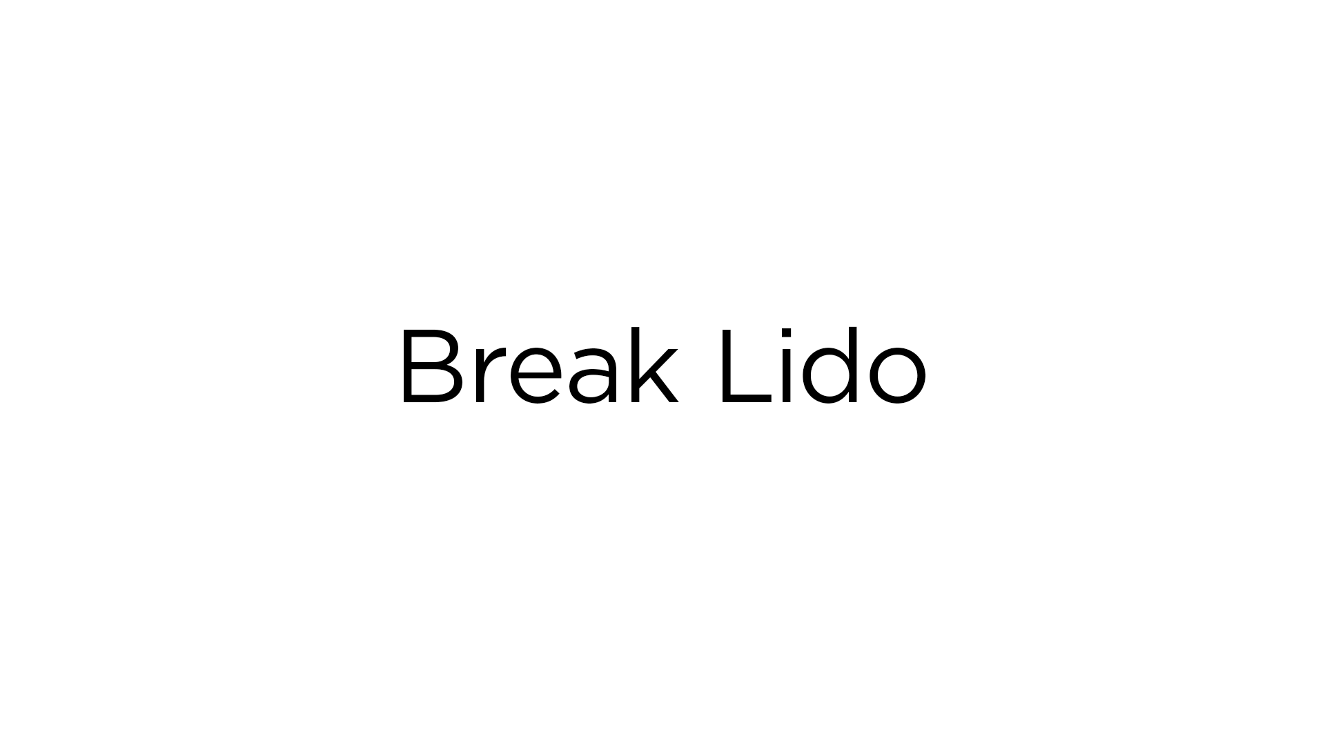 Text on a white background reading "Break Lido"