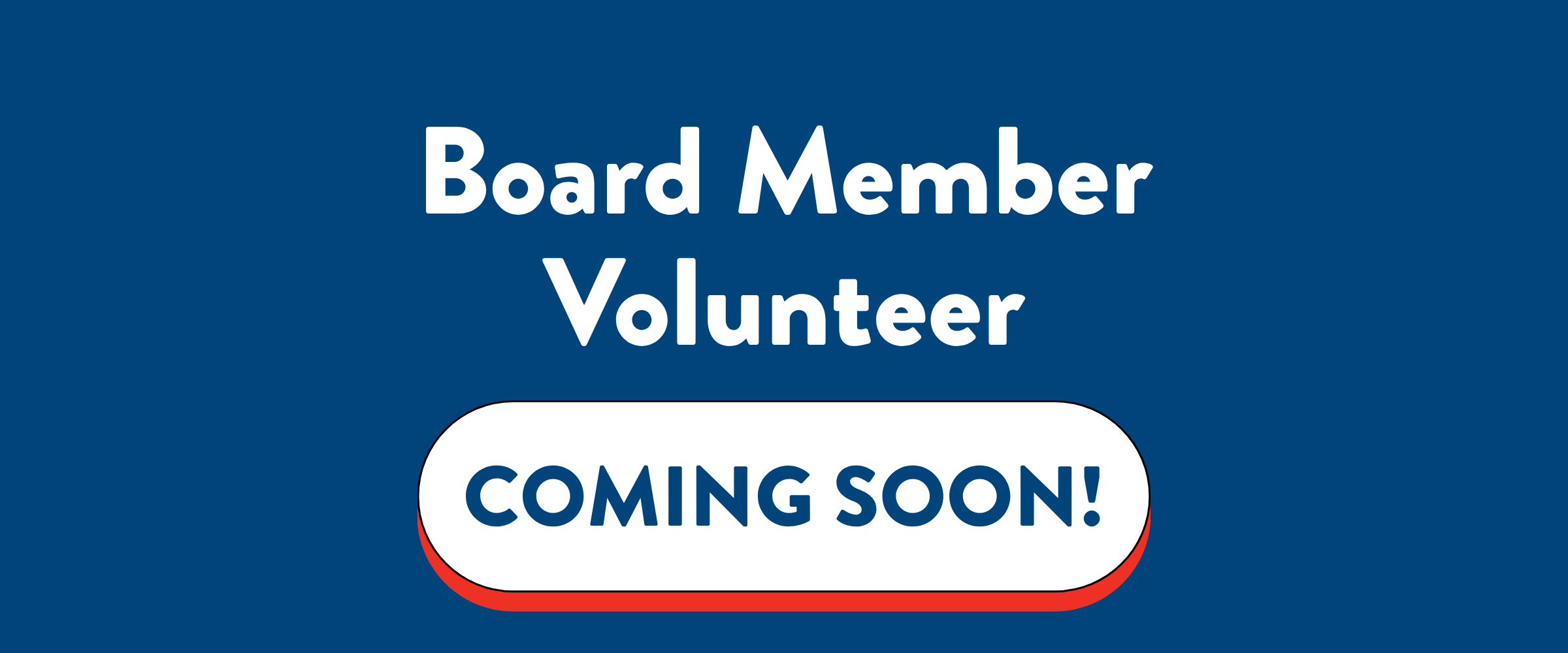 A digital graphic displaying 'Board Member Volunteer' in large white text on a blue background, with a white button below that says 'Coming Soon!' in blue text, outlined with a red border.