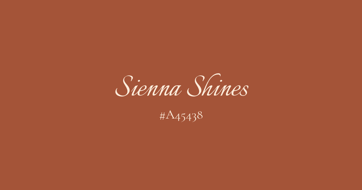 Sienna Shines and its HEX code #A45438 written on a rusty terracotta orange background.