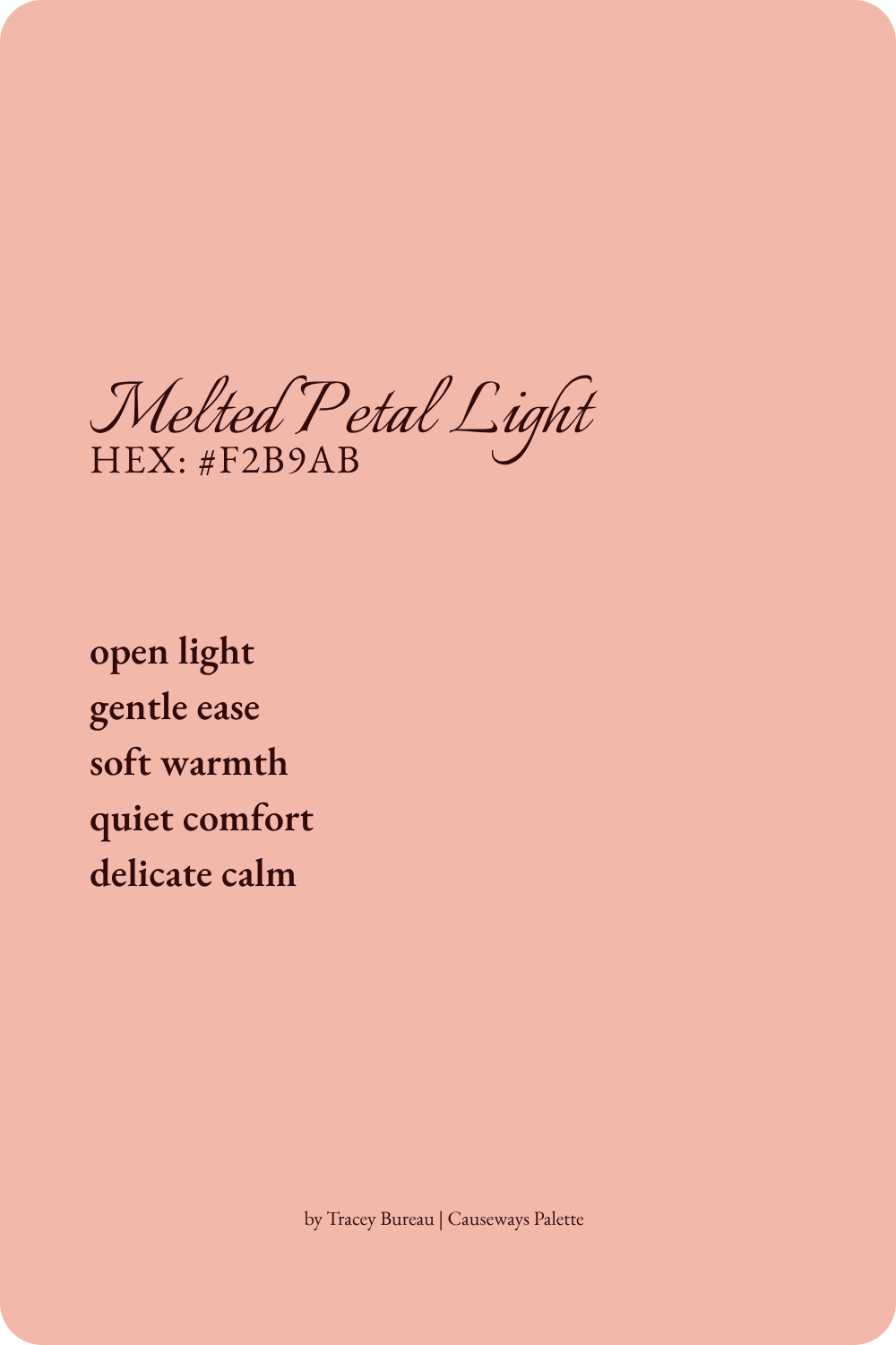 Melted Petal Light is a pale blush tone inspired by the brightest moments of candlelit warmth. This color suggests open light, gentle ease, soft warmth, quiet comfort, and delicate calm.