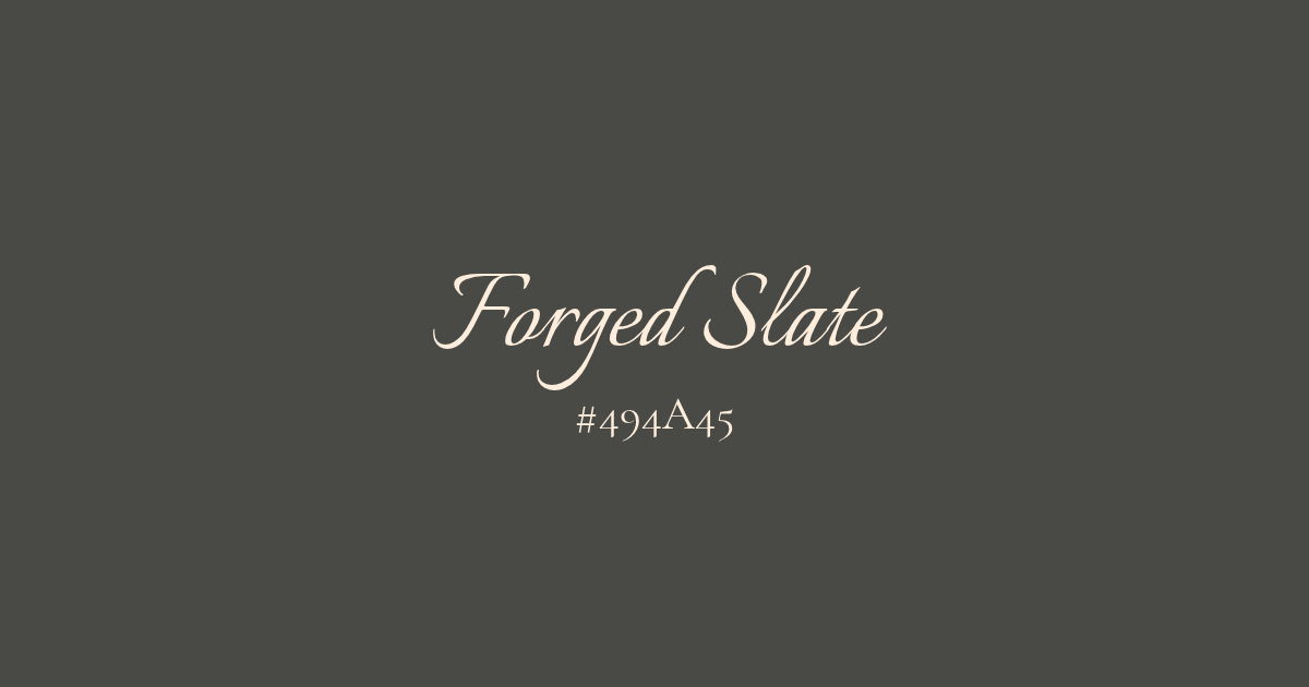 Forged Slate and its HEX code #494A45 written on a dark charcoal gray background.