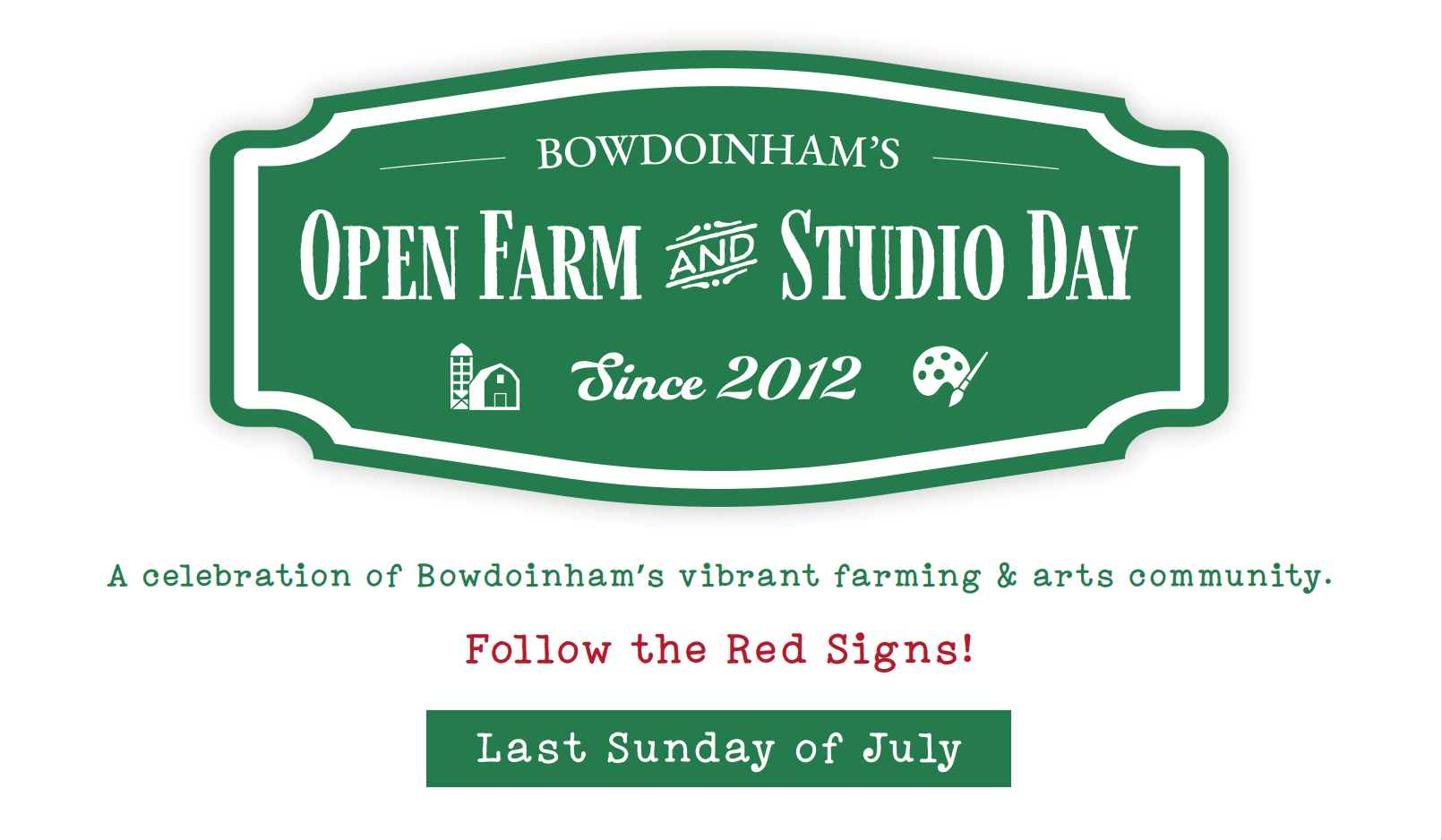 Green sign with white text reading 'Bowdoinham's Open Farm and Studio Day Since 2012' with icons of a barn, silo, and artist palette. Additional green and red text below states: 'A celebration of Bowdoinham's vibrant farming & arts community. Follow 