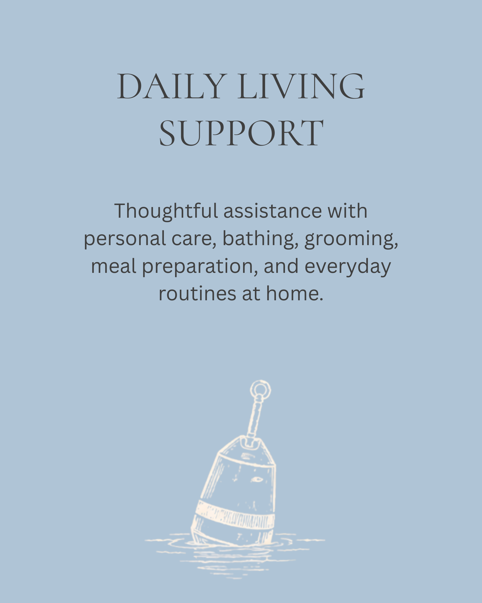 Daily living support and personal care assistance including bathing, grooming, meal preparation, mobility support, and household help at home.