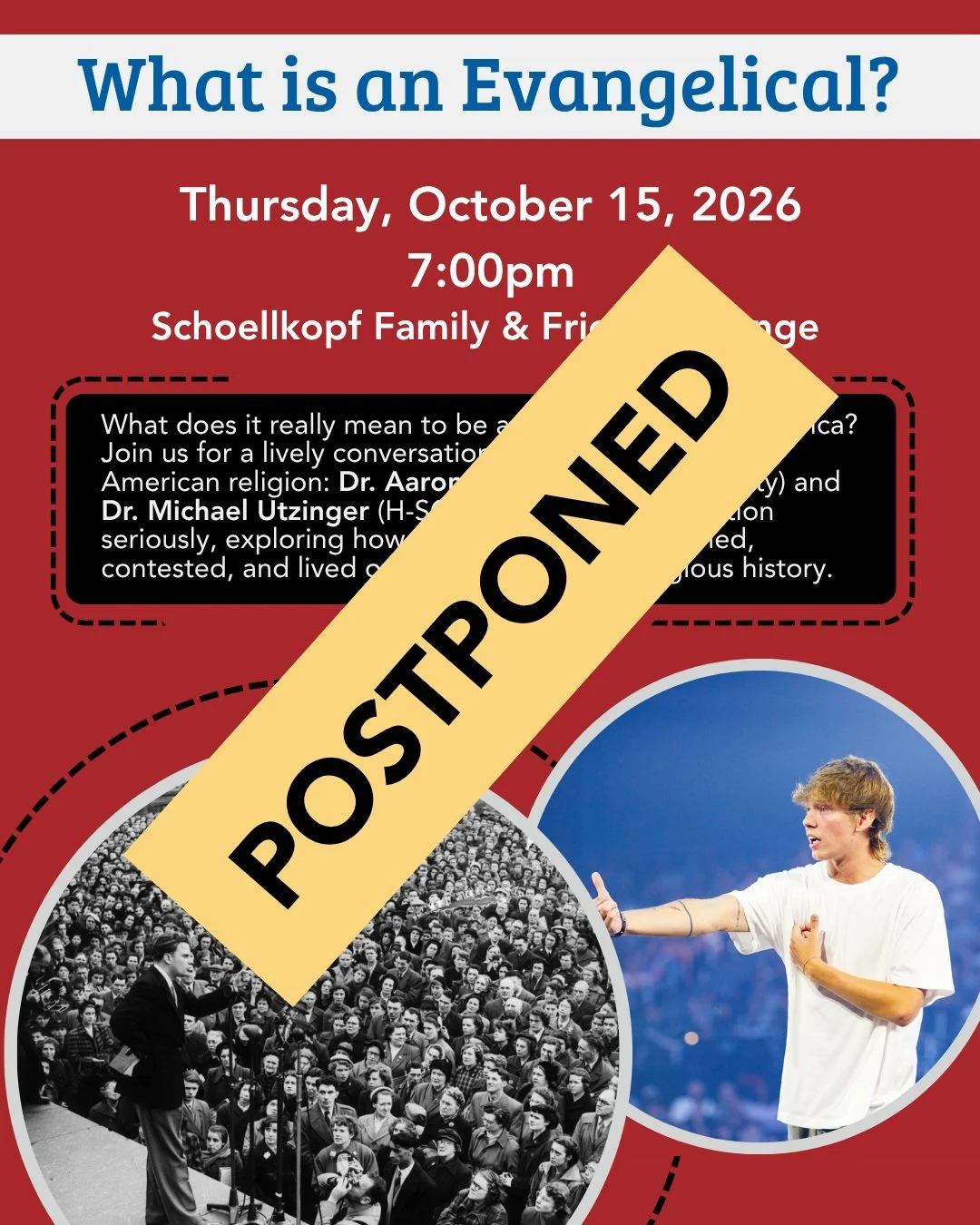 REGRETTABLY, THIS EVENT IS POSTPONED UNTIL SPRING SEMESTER. What does it really mean to be an "evangelical" in America? Join us for a lively conversation with two historians of American religion: Dr. Aaron Griffith (Duke University) and Dr.