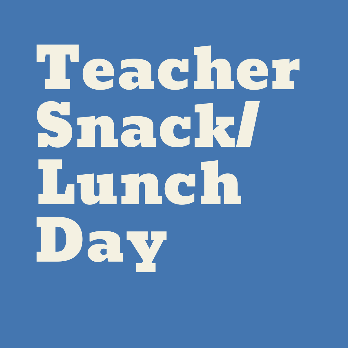 Teacher Snack/Lunch Day