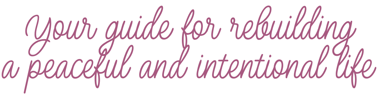 Text that reads: "your guide for rebuilding a peaceful and intentional life" in purple cursive font on a black background.