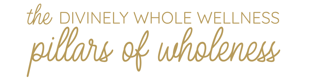 Text graphic with the words 'the DIVINELY WHOLE WELLNESS pillars of wholeness' in gold-colored font on a black background.