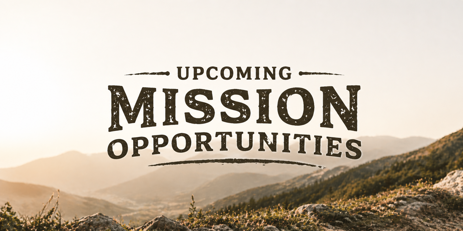 Mountains and hills during sunrise with a message about upcoming mission opportunities in bold, distressed font.