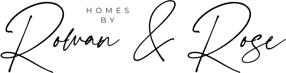 HOMES BY ROWAN &amp; ROSE