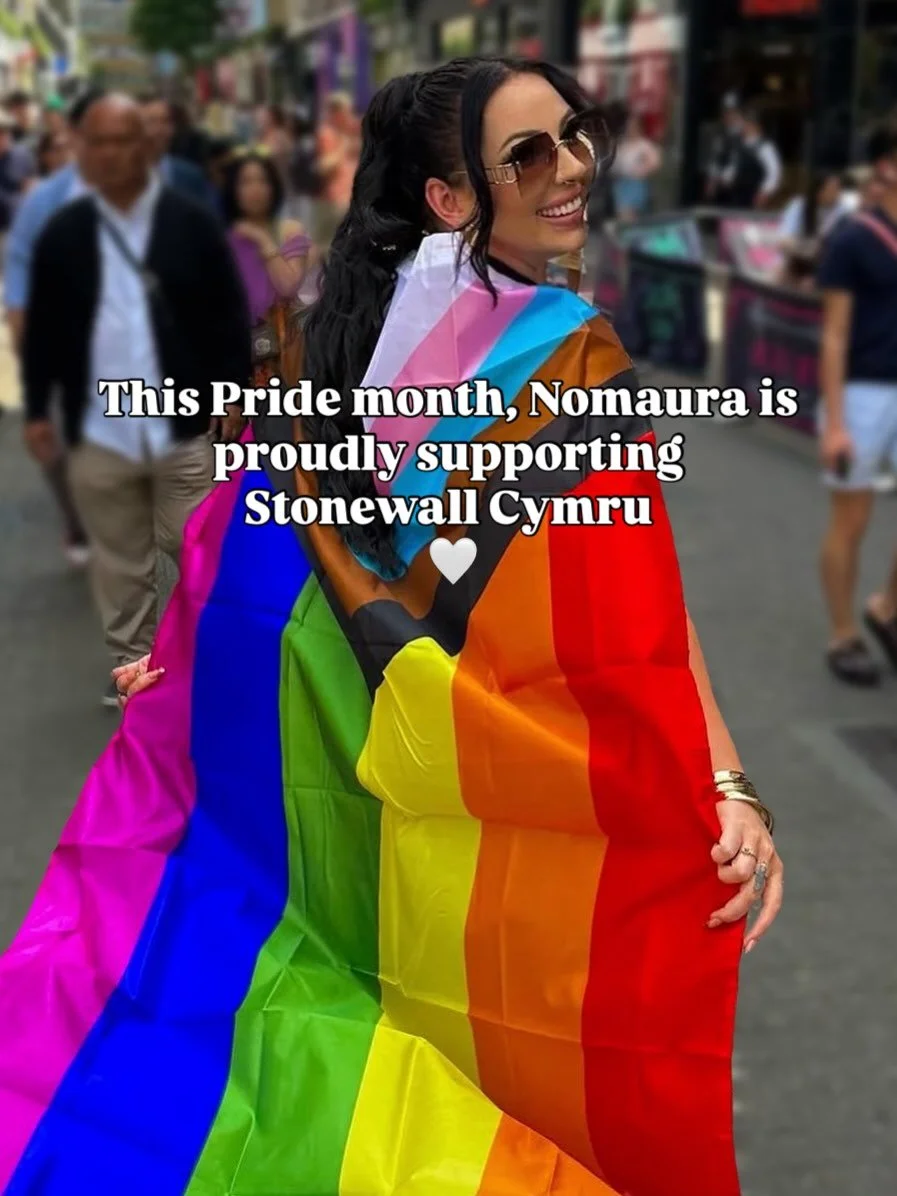 🏳️&zwj;🌈 Supporting Stonewall Cymru this Pride month 🏳️&zwj;🌈

Throughout Pride month, Nomaura will be supporting Stonewall Cymru - an organisation that works across Wales to support LGBTQIA+ people through advocacy, education, campaigning, and c