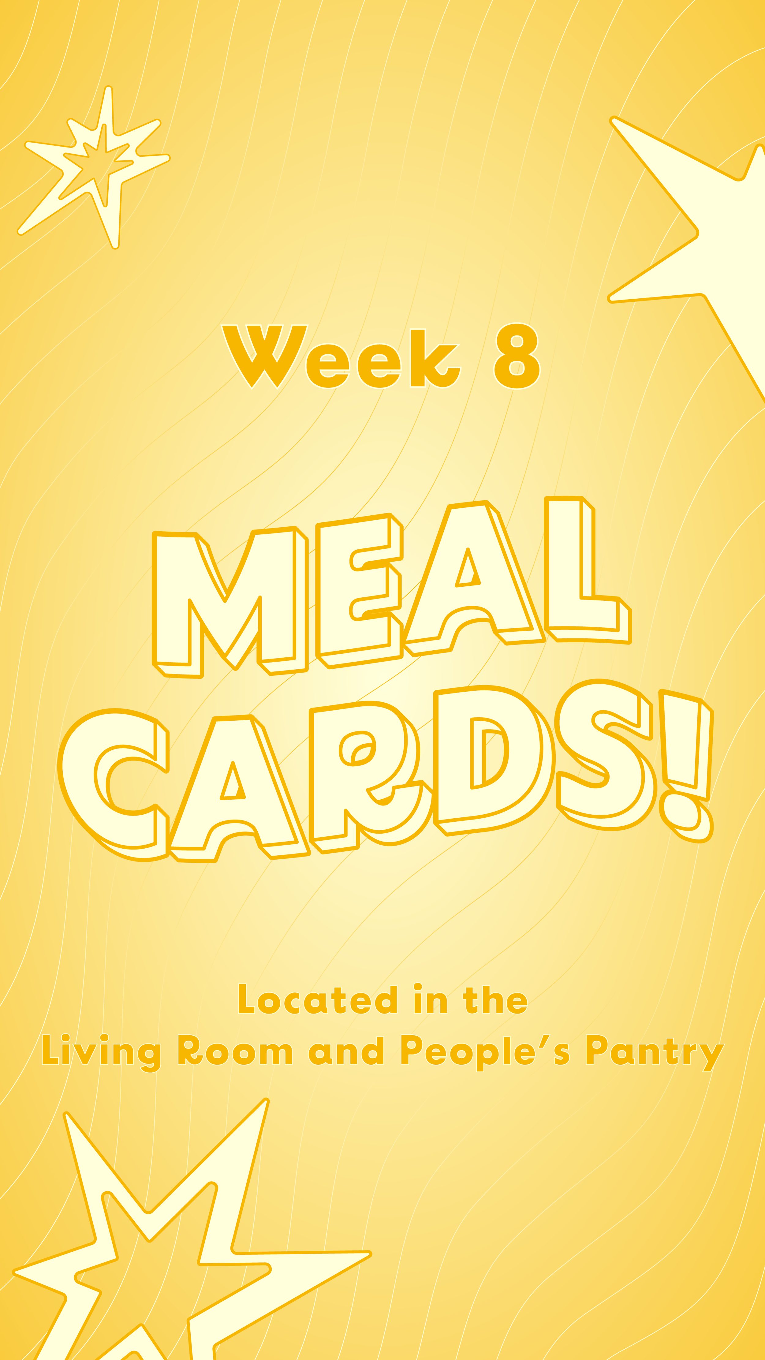 Yellow background with star illustrations and text that reads "Week 8, MEAL CARDS! Located in the Living Room and People's Pantry."