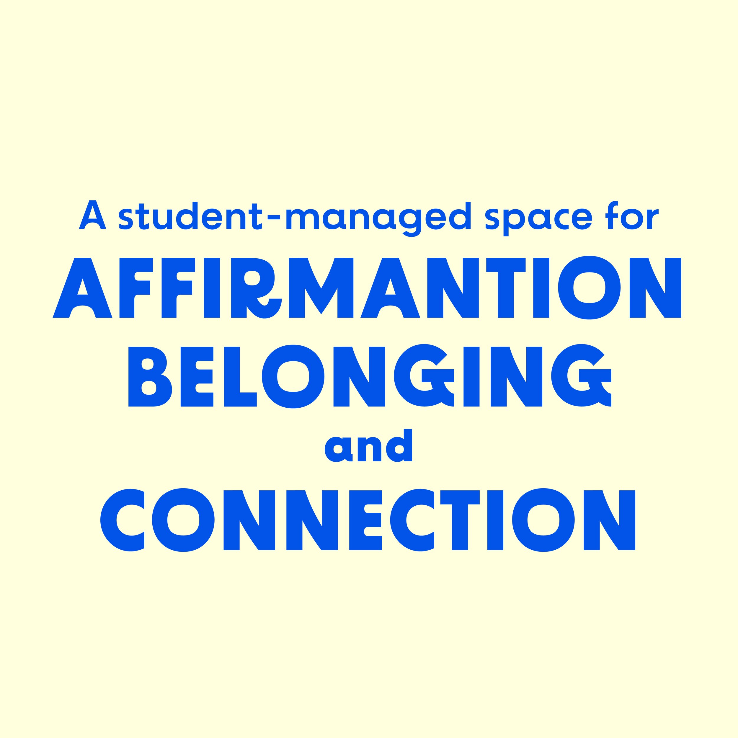Text reading "A student-managed space for AFFIRMATION, CONNECTION, and" on a light yellow background.