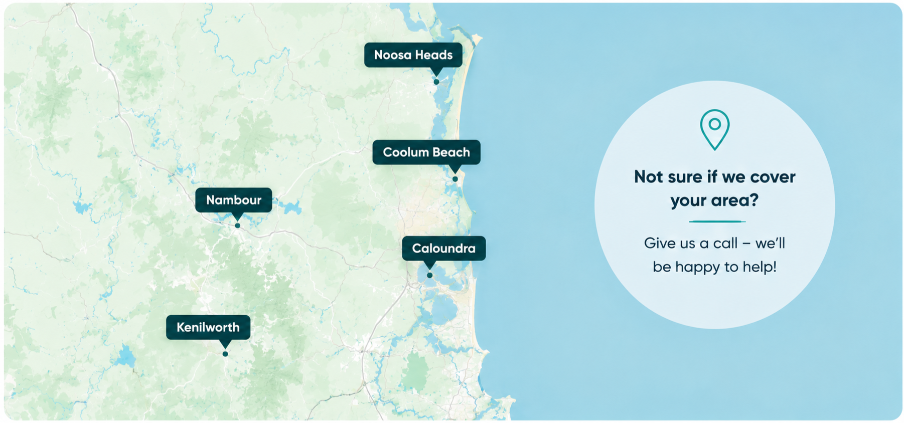 A map of a coastal area showing locations such as Kenilworth, Nambour, Coolum Beach, Noosa Heads, and Caloundra, with a message on the right side saying, 'Not sure if we cover your area? Give us a call - we'll be happy to help!'