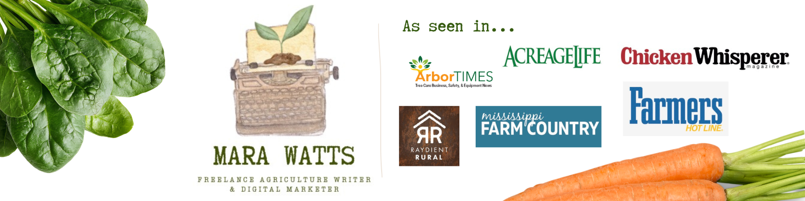 Image featuring a bunch of fresh carrots on the right, green leafy spinach on the left, and various logos of agricultural and farming publications and organizations in the center and right, including Mara Watts as a freelance agriculture writer and digital marketer.