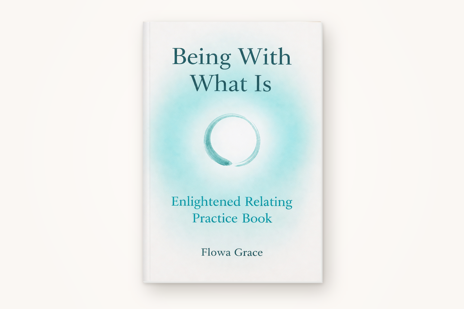 Being With What Is: Enlightened Relating Practice Book