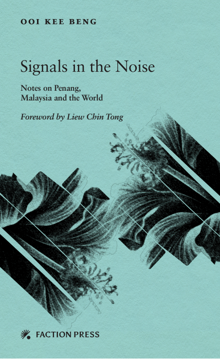 "Signals in the Noise: Notes on Penang, Malaysia and the World" by Ooi Kee Beng