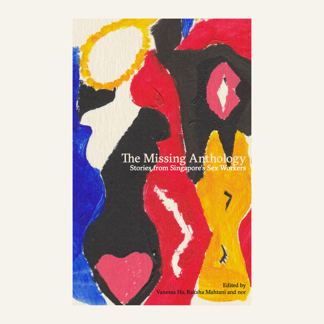 The Missing Anthology: Stories from Singapore's Sex Workers