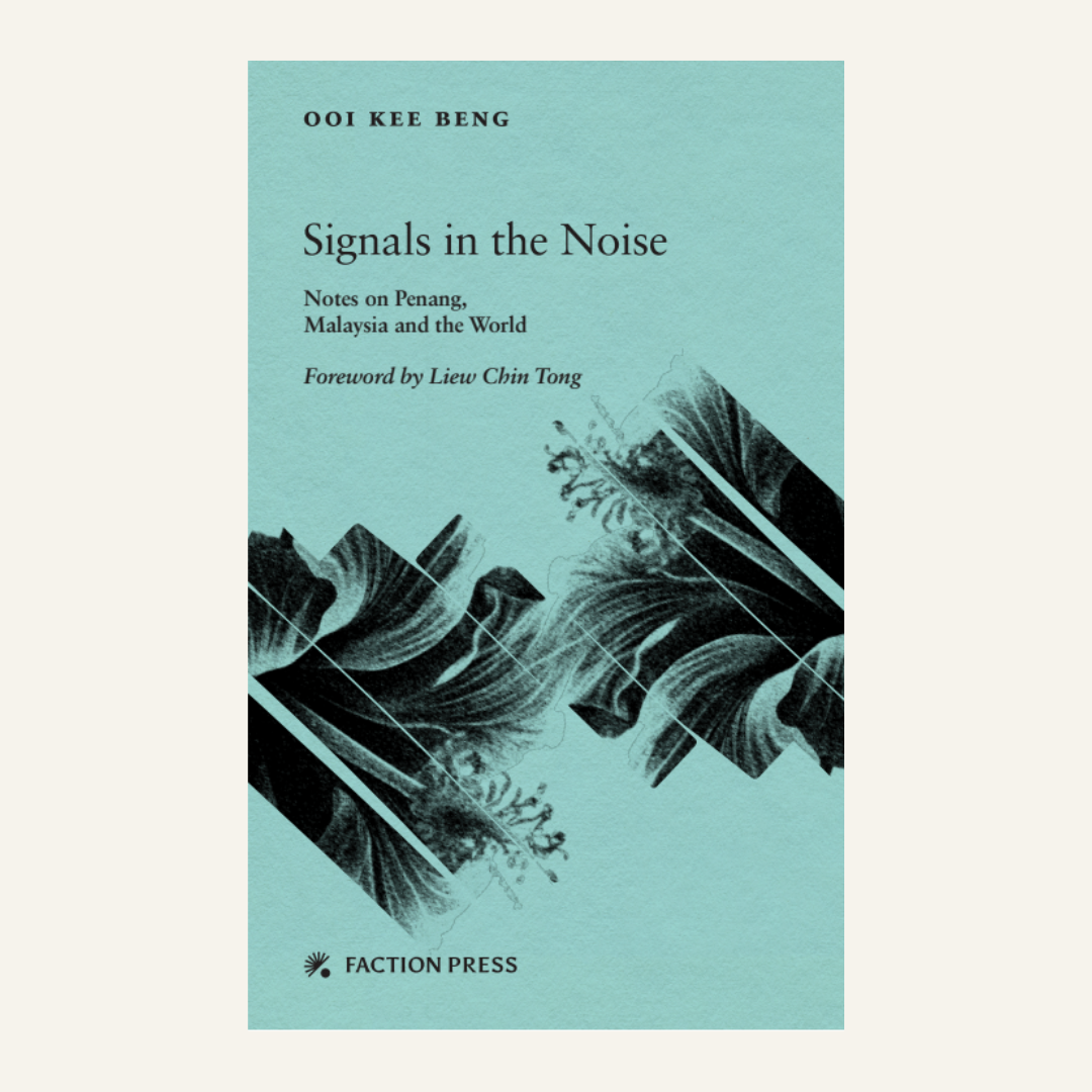 Signals in the Noise: Notes on Penang, Malaysia and the World