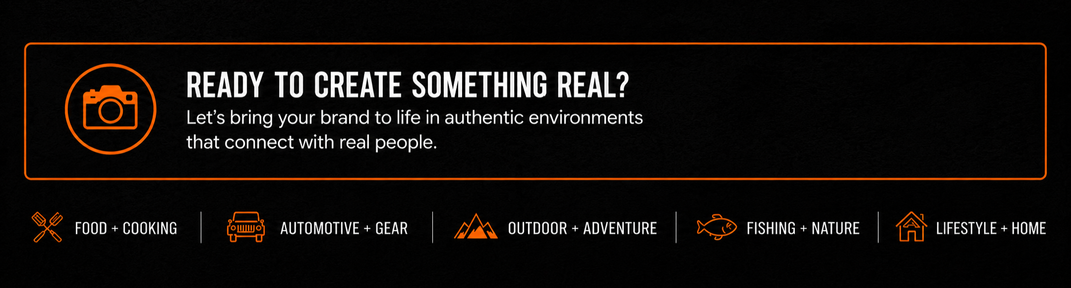Banner with camera icon and the text 'Ready to create something real?' promoting authentic environments for brand development, with categories for food, automotive, outdoor, fishing, and lifestyle.