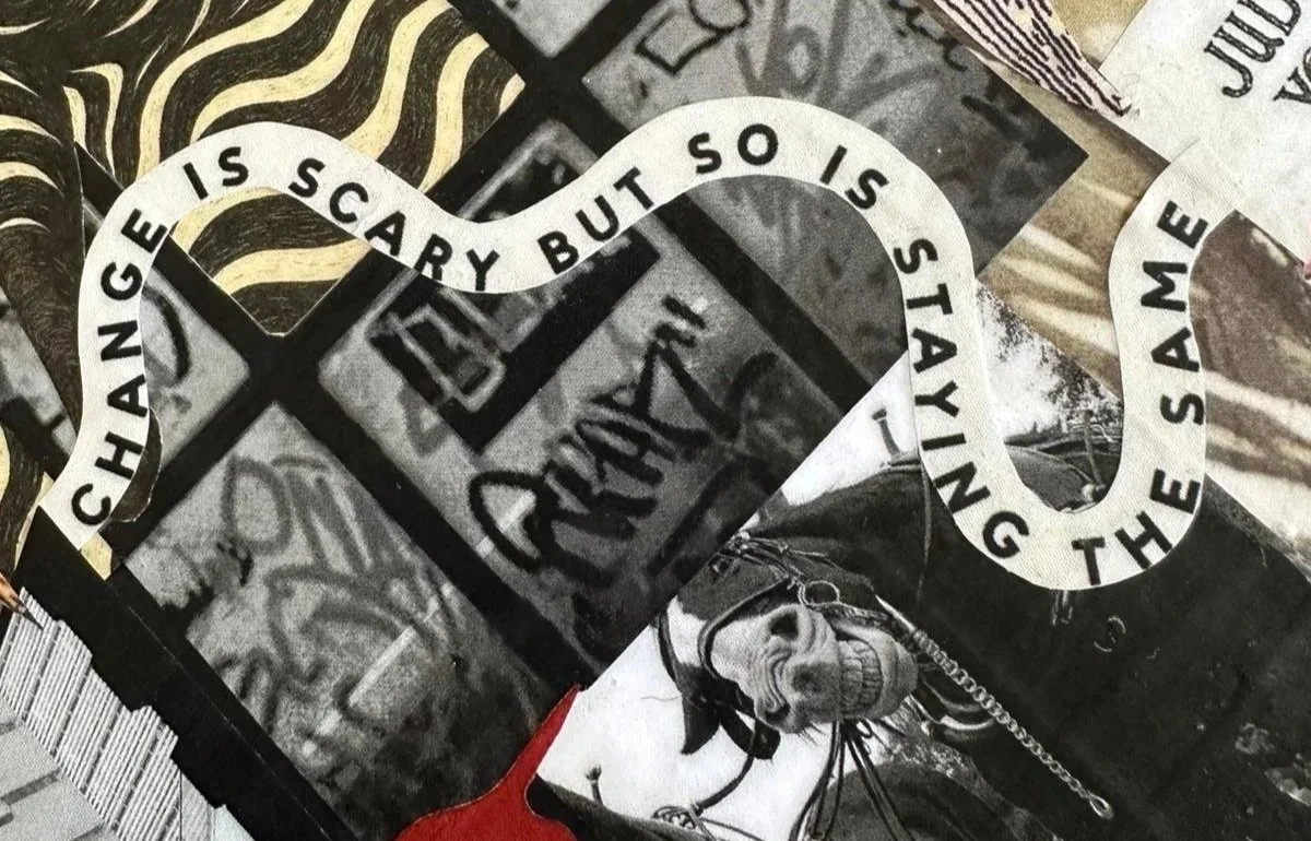 A collage of street art and graffiti with a sticker featuring the text "CHANGE IS SCARY BUT SO IS STAYING THE SAME" overlaid on top.