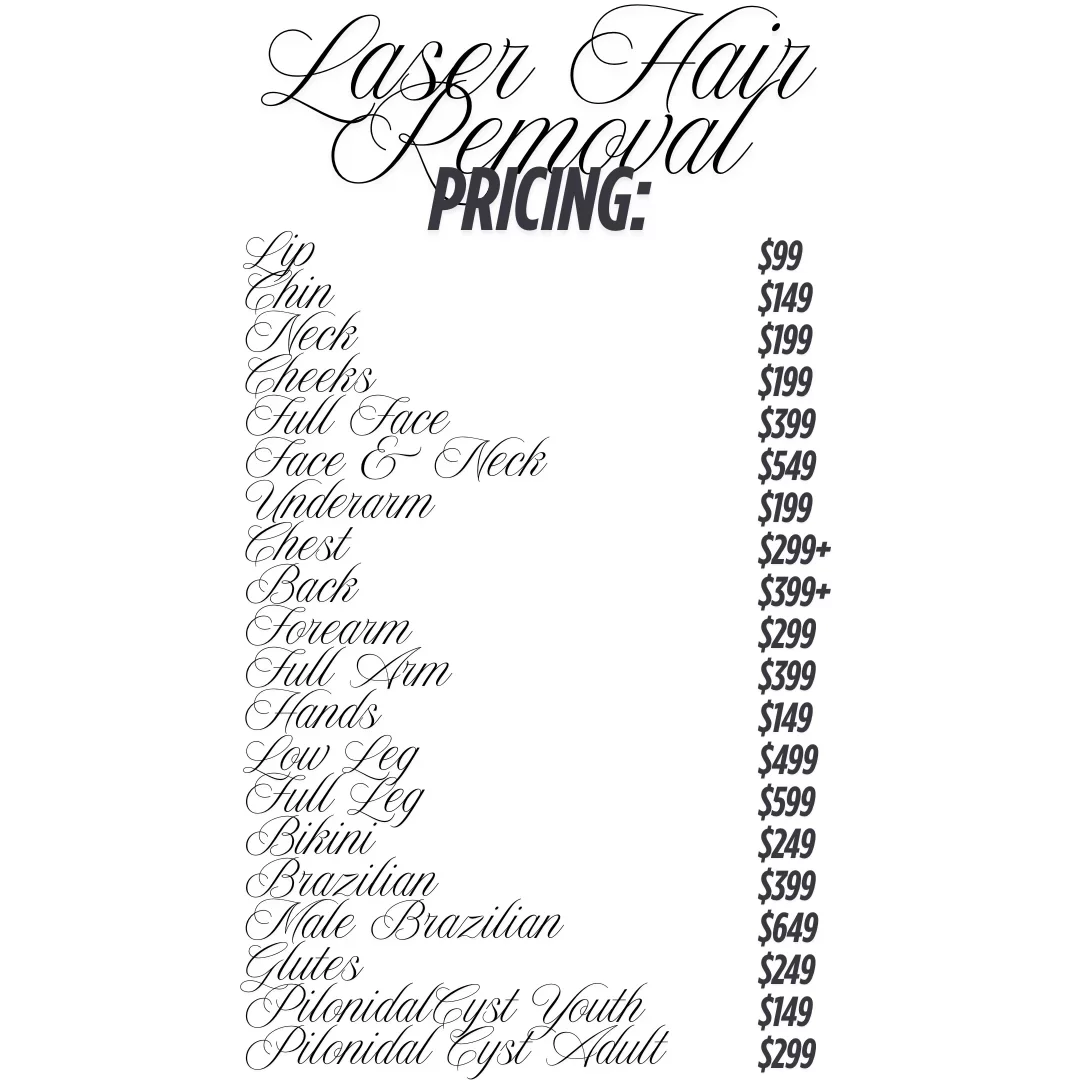 Price list for laser hair removal treatments, including areas such as lips, chin, neck, cheeks, full face, face and neck, underarm, chest, back, forearm, full arm, hands, low leg, full leg, bikini, Brazilian, male Brazilian, glutes, pilonidal cyst youth, and adult, with prices ranging from $99 to $649.