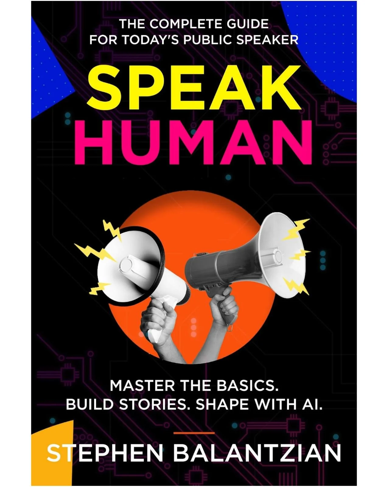 Speak Human: The Complete Guide for Today's Public Speaker