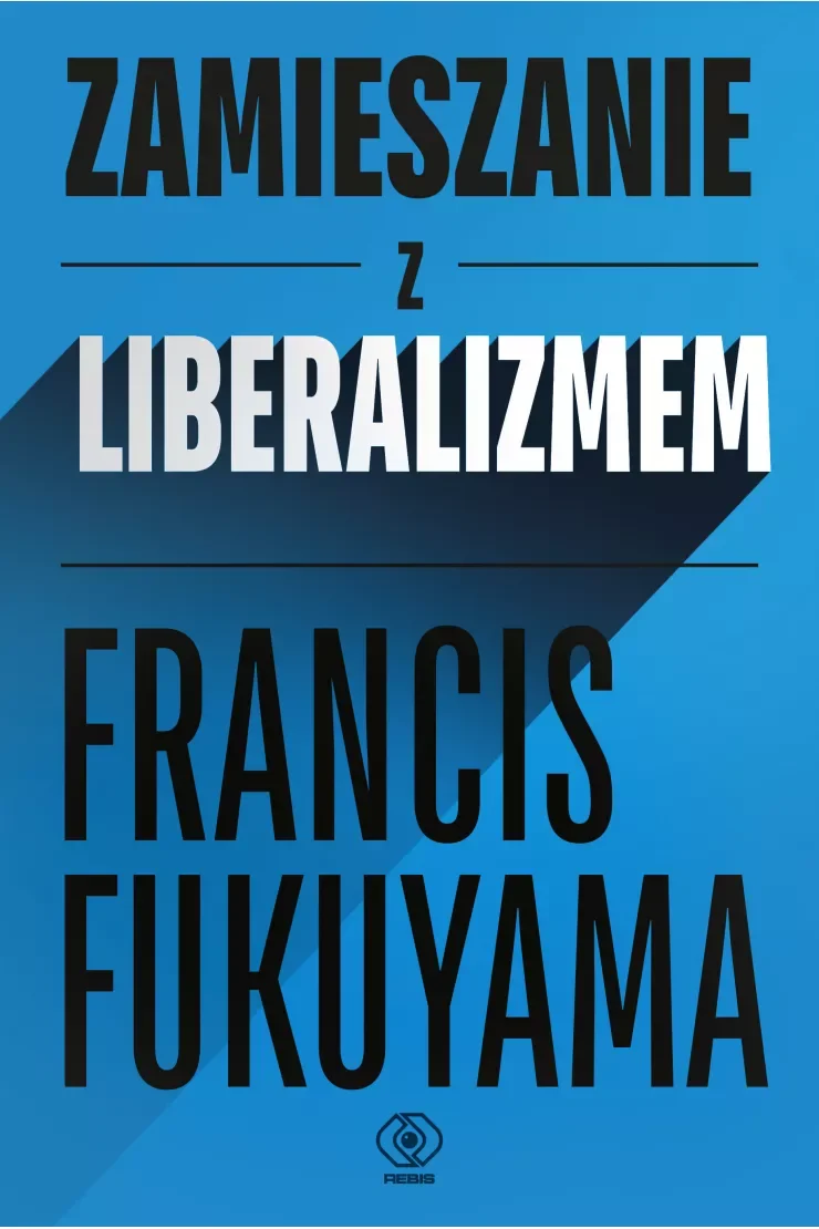 Book cover with blue background and black, white, and light blue text in Polish, including the title "Zamieszanie z Liberalizem" and the author's name "Francis Fukuyama."