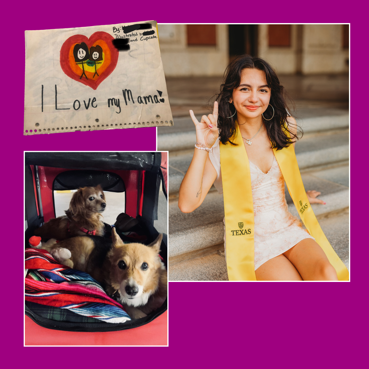 A collage of three images: a child's drawing with a red heart and two stick figures, the phrase 'I Love my Mama!', and a girl sitting on steps wearing a yellow graduation stole with 'TEXAS' written on it, smiling and making a rock hand gesture. She has long dark hair, hoop earrings, and a gold necklace. The third image shows two dogs in a pet carrier, one with brown fur and the other with tan and white fur.