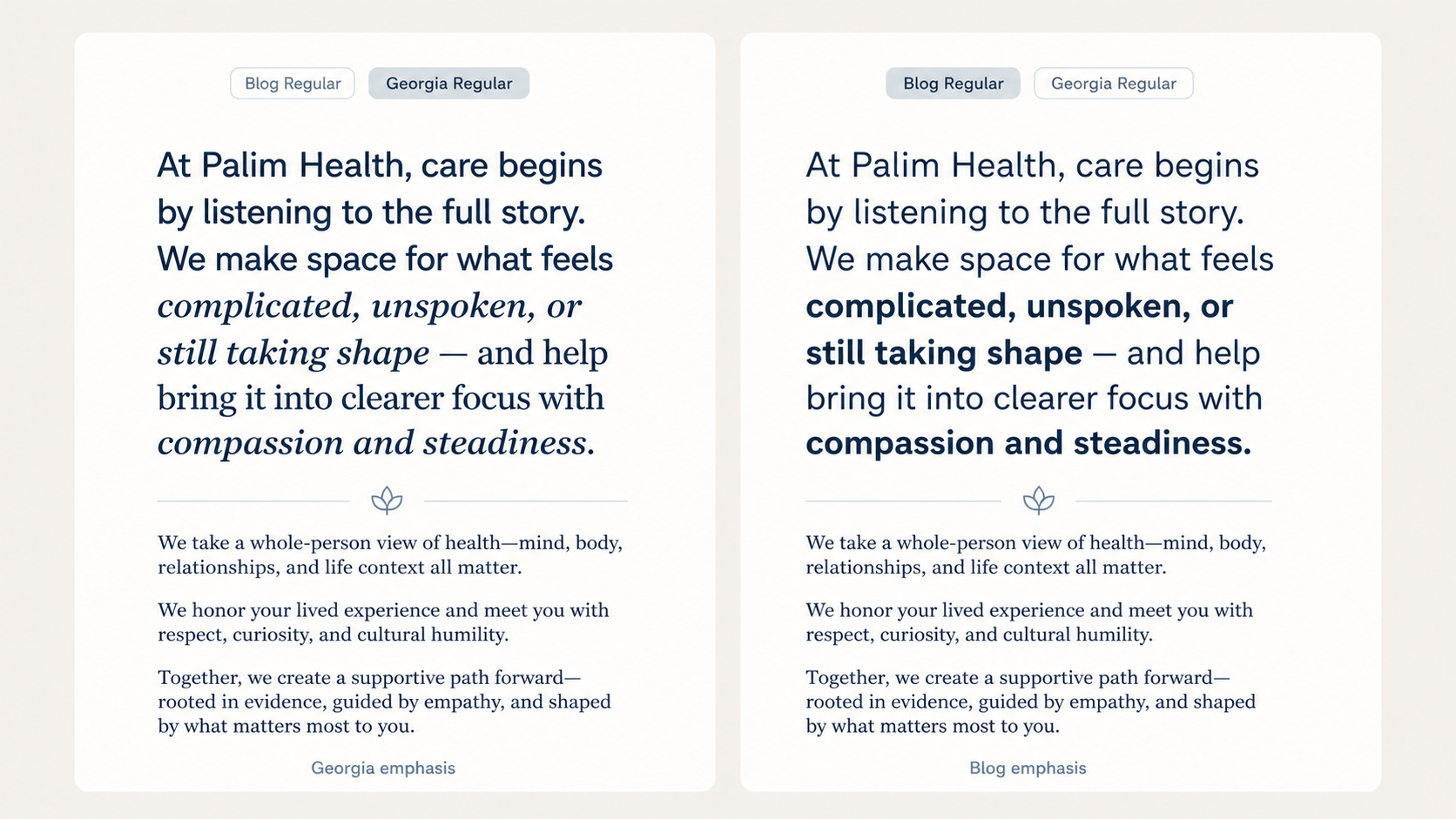 Two side-by-side screenshots of a document with a white background and navy blue text. The titles are 'Blog Regular' and 'Georgia Regular,' each with a paragraph beginning with 'At Palm Health, care begins...' and emphasizing the words 'complicated, unspoken, or still taking shape,' and 'compassion and steadiness' in bold. The text discusses a holistic approach to health and well-being, and a supportive, evidence-based path forward. Each screenshot has a small decorative leaf icon separating the main paragraph from additional text.