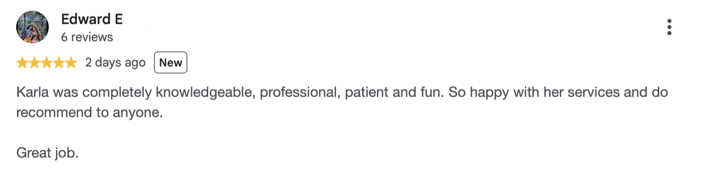 Screenshot of a Google review from Edward E, giving five stars, praising Karla for being knowledgeable, professional, patient, and fun. The review mentions being happy with her services and recommends her to anyone.