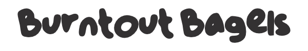 Burntout Bagels