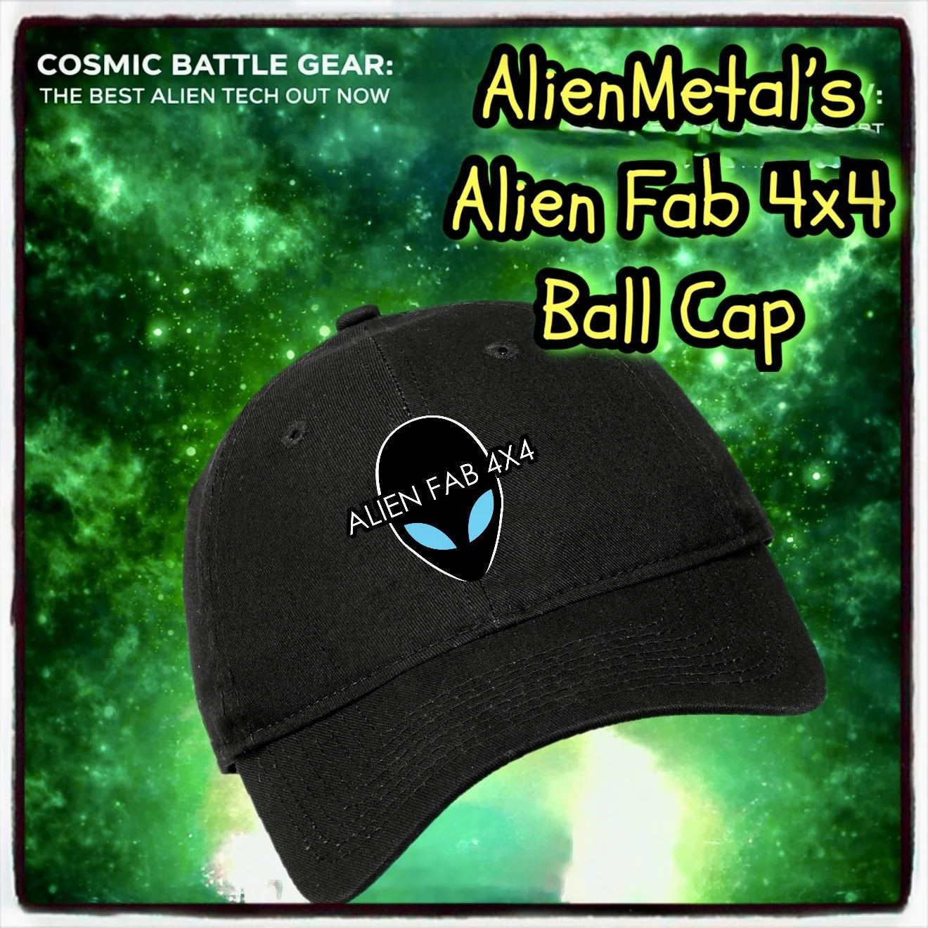A black baseball cap with an alien face logo and the text 'ALIEN FAB 4x4' on the front, set against a green galaxy background, with promotional text for alien-themed battle gear.