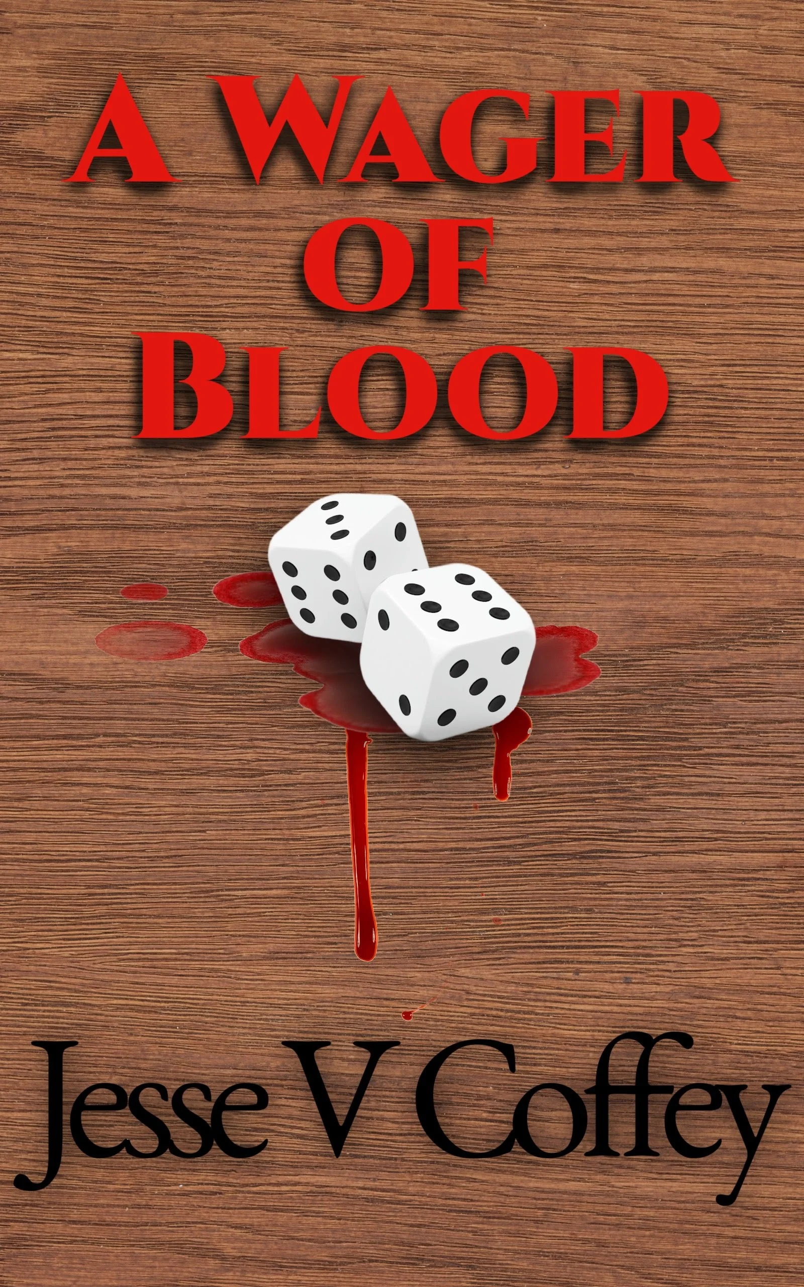 Book cover titled "A Wager of Blood" by Jesse V. Coffer, featuring two dice with blood dripping from them on a wooden surface.