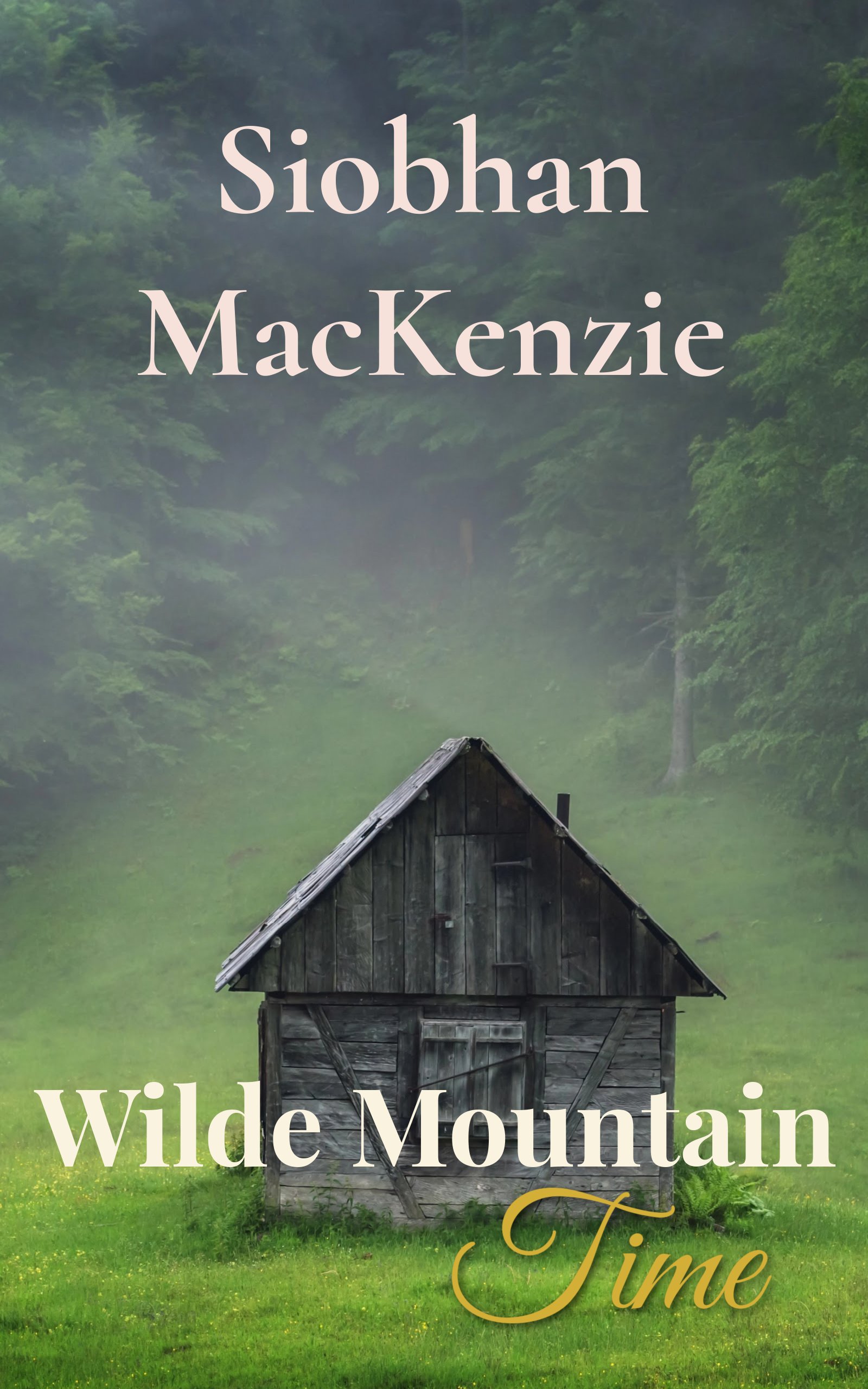 A rustic wooden cabin in a green meadow, surrounded by trees with misty mountains in the background. Overlaid text reads 'Siobhan MacKenzie' and 'Wilde Mountain Time'.