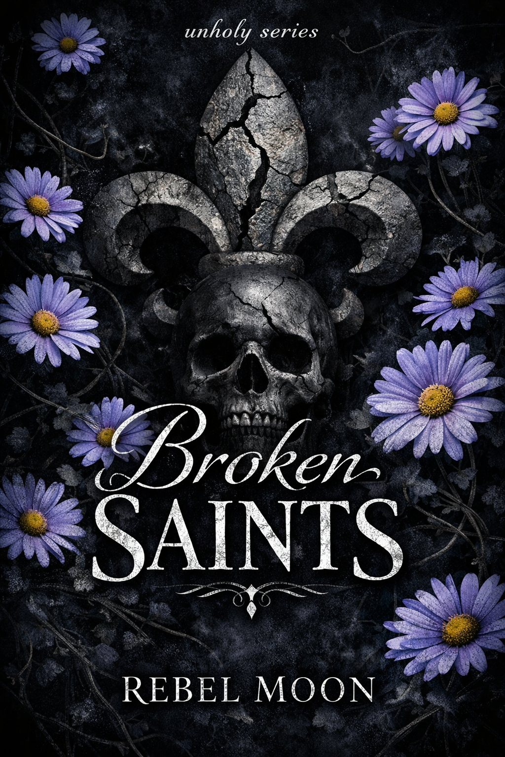 Book cover for 'Broken Saints' by Rebel Moon. The cover features a cracked skull with a large Fleur-de-lis symbol behind it, set against a dark, textured background with purple daisies surrounding the skull.