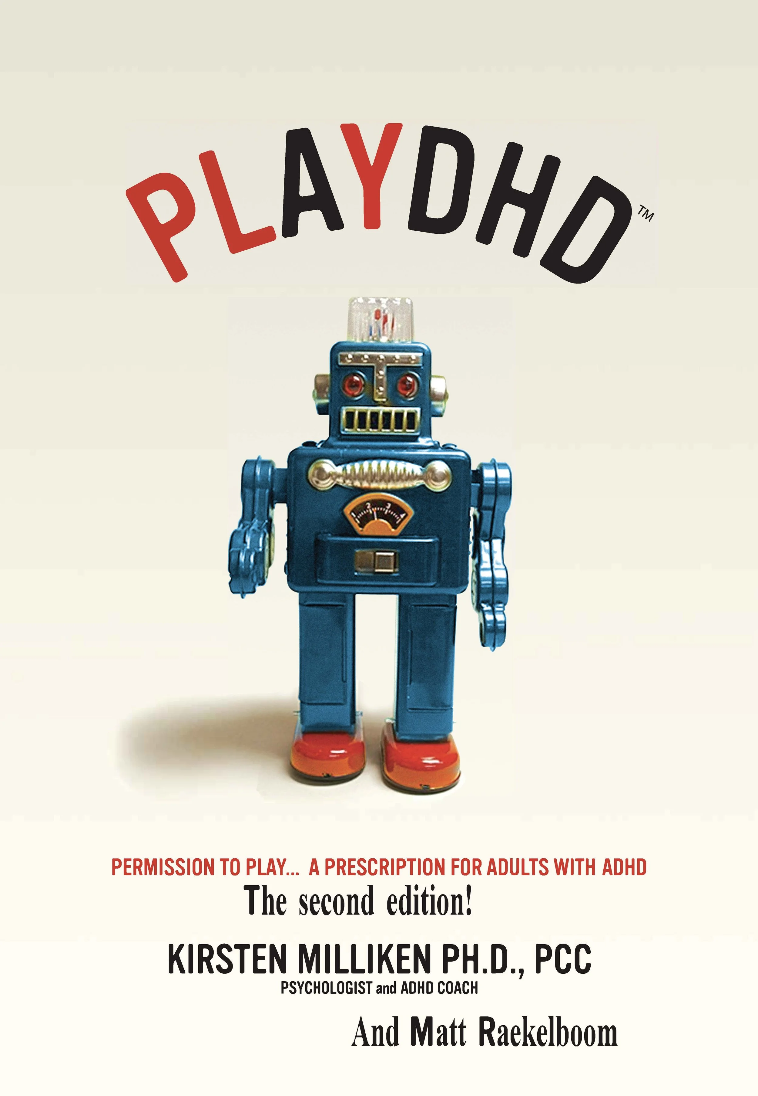 COMING SOON!!  PlayDHD: Permission to Play.  A Prescription for Adults with ADHD., second ed.  By Dr. Kirsten Milliken and Matt Raekelboom