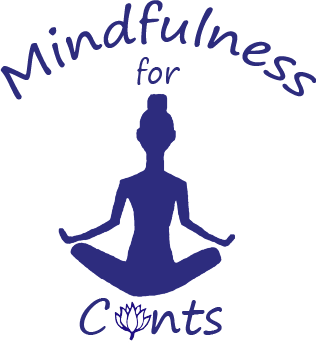 Mindfulness for C*nts