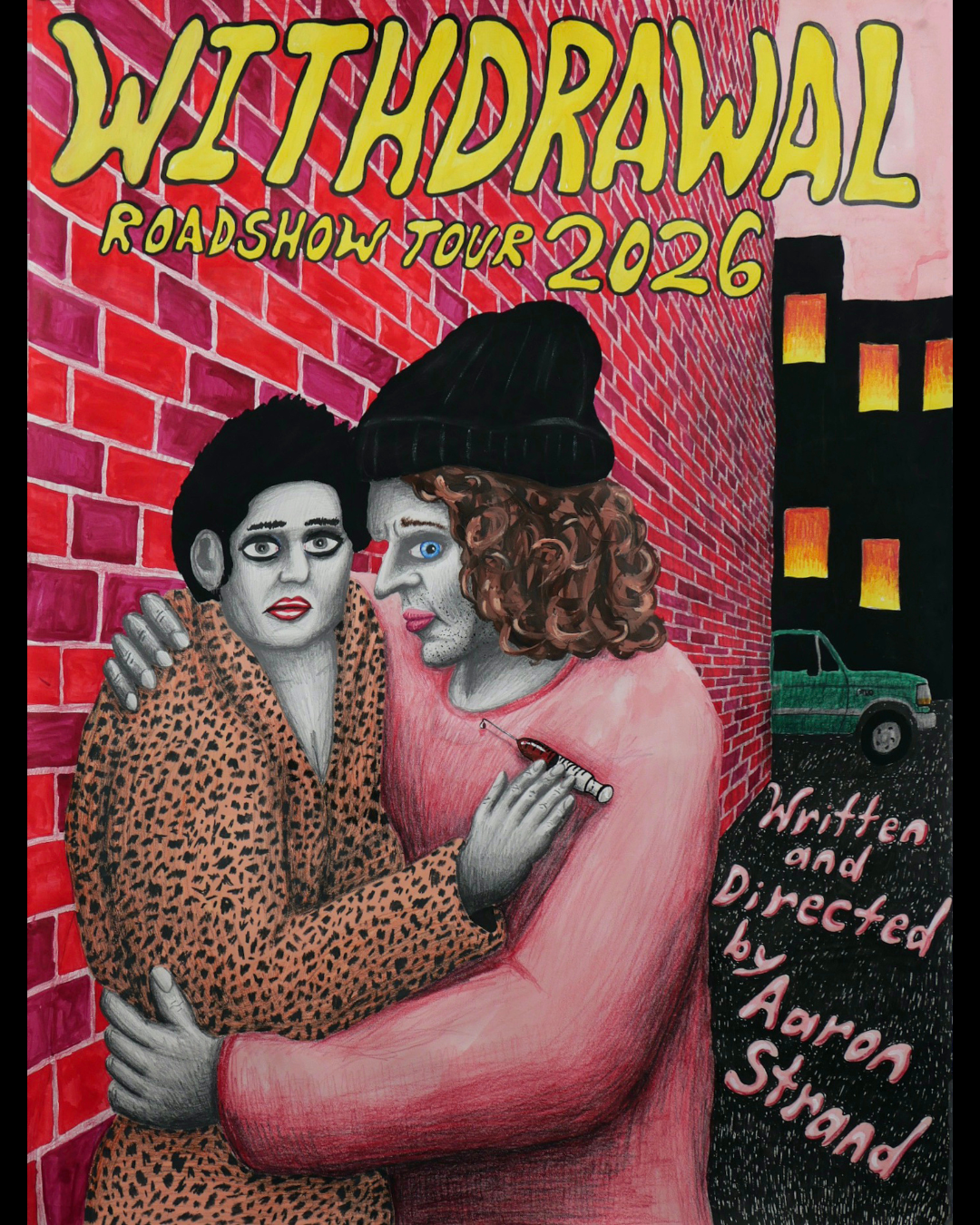 A colorful illustration featuring two androgynous characters with exaggerated makeup and expressions, standing close against a red brick wall background. One character wears a leopard print coat, and the other wears a pink shirt and a black beanie, holding a syringe. Text at the top reads 'WITHDRAWAL ROADSHOW TOUR 2026' and at the bottom right, 'Written and Directed by Aaron Strand'.