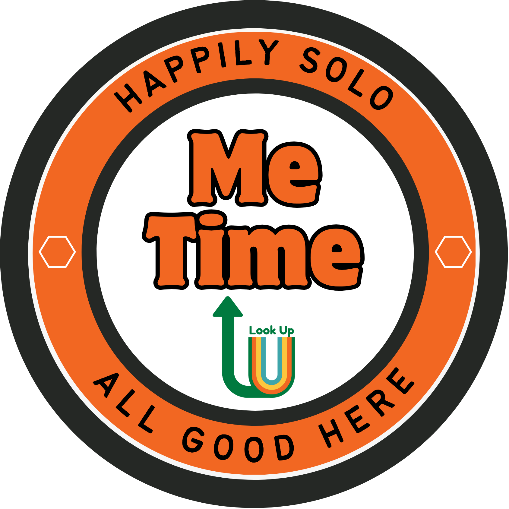 A circular logo with black, orange, and white sections. The middle text says 'Me Time' in bold orange and black letters. The orange border contains the phrase 'HAPPILY SOLID ALL GOOD HERE' in black. An upward-pointing green arrow with the words 'Look Up' and a colorful rainbow striped pattern is at the bottom.